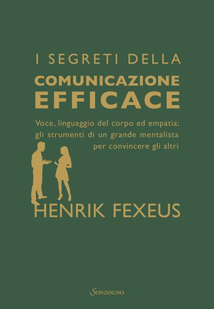 I segreti della comunicazione efficace. Voce, linguaggio del corpo ed empatia: gli strumenti di un grande mentalista per convincere gli altri - Henrik Fexeus,Luana Basconi - ebook