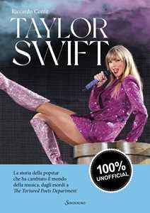 Libro Taylor Swift. La storia della popstar che ha cambiato il mondo della musica, dagli esordi a «The Tortured Poets Department» Riccardo Conte
