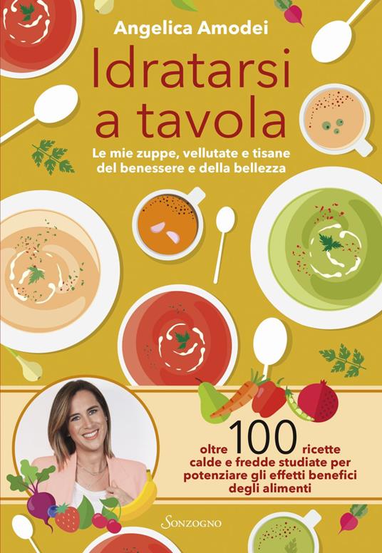 Idratarsi a tavola. Le mie zuppe, vellutate e tisane del benessere e della bellezza - Angelica Amodei - ebook