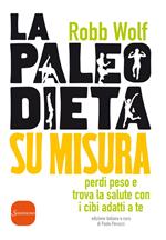 La paleo dieta su misura. Perdi peso e trova la salute con i cibi adatti a te