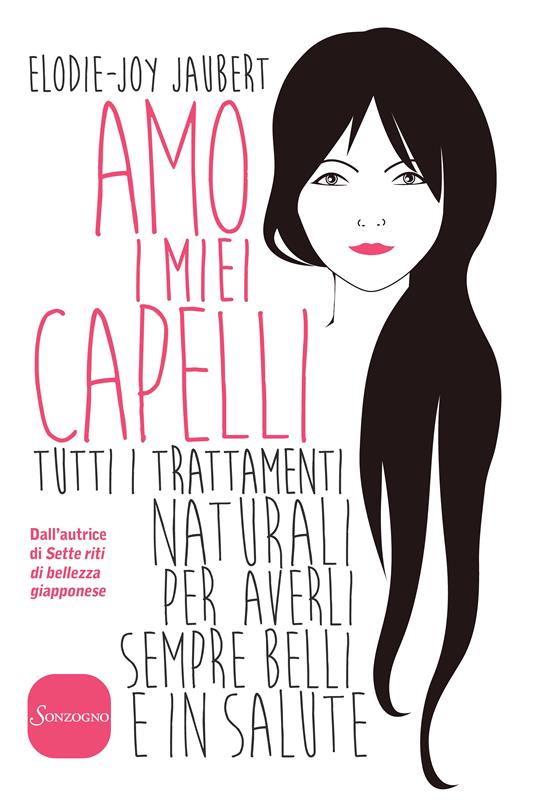 Amo i miei capelli. Tutti i trattamenti naturali per averli sempre belli e in salute - Elodie-Joy Jaubert,M. Curtoni,M. Parolini - ebook