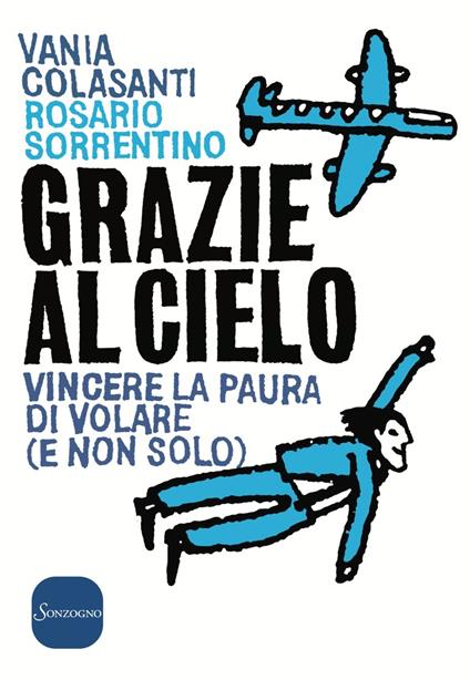 Grazie al cielo. Vincere la paura di volare (e non solo) - Vania Colasanti,Rosario Sorrentino,Gigi Pescolderung - ebook