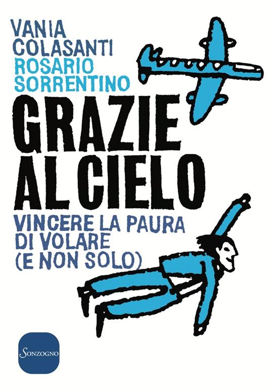 Grazie al cielo. Vincere la paura di volare (e non solo) - Vania Colasanti,Rosario Sorrentino,Gigi Pescolderung - ebook