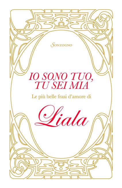 Io sono tuo, tu sei mia. Le più belle frasi d'amore di Liala - Liala,Primavera Cambiasi,Mariù Safier - ebook