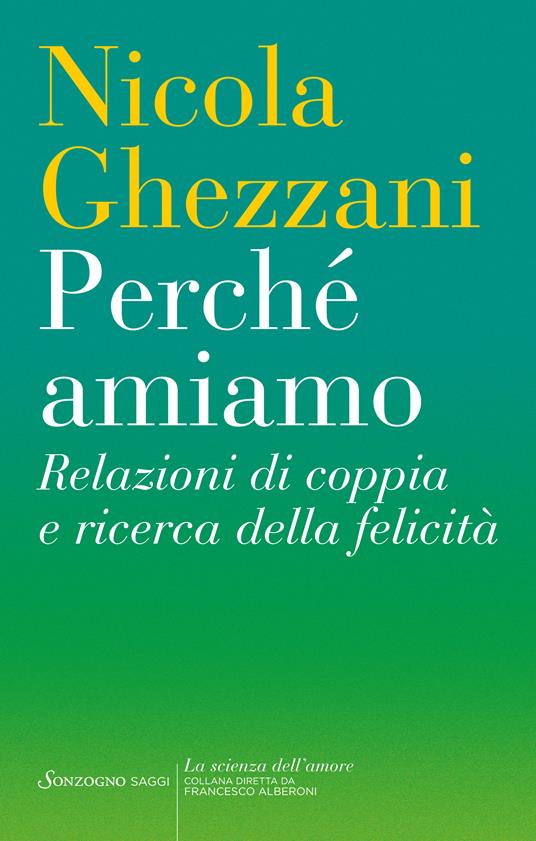 Perché amiamo. Relazioni di coppia e ricerca della felicità - Nicola Ghezzani - ebook