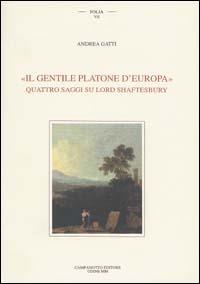 Il gentile Platone d'Europa. Quattro saggi su lord Shaftesbury - Andrea Gatti - copertina