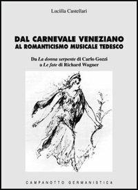 Dal carnevale veneziano al romanticismo musicale tedesco - Lucilla Castellari - copertina