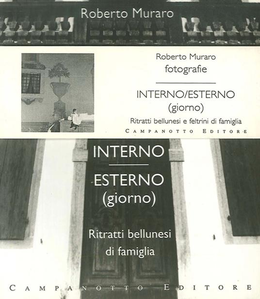 Interno esterno. Ritratti bellunesi di famiglia. Ritratti feltrini di famiglia - copertina