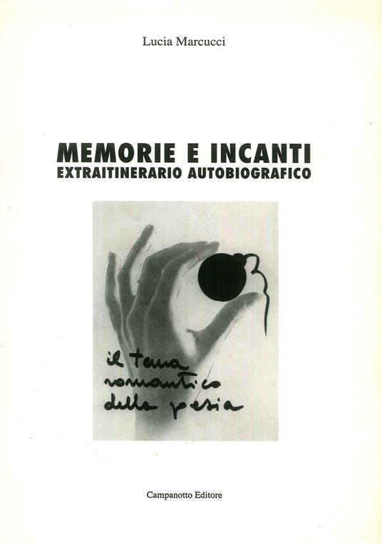 Memorie e incanti. Extraitinerario autobiografico - Lucia Marcucci - copertina