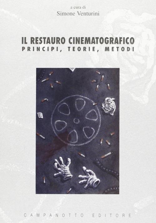 Il restauro cinematografico. Principi, teorie, metodi - copertina