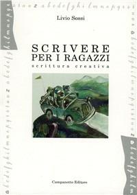 Scrivere per i ragazzi. Scrittura creativa - Livio Sossi - copertina