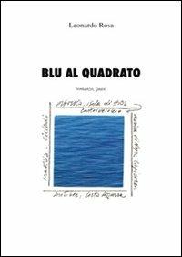 Blu al quadrato. Romanzo, quasi. Ediz. illustrata - Leonardo Rosa - copertina