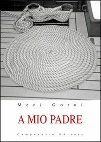 A mio padre - Meri Gorni - copertina