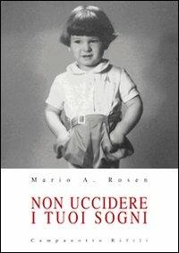 Non uccidere i tuoi sogni - Mario A. Rosen - copertina