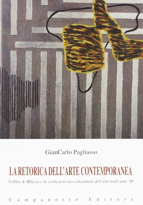 La retorica dell'arte contemporanea. Collins & Milazzo e la svolta post-neo-concettuale dell'arte negli anni '80 - Giancarlo Pagliasso - copertina