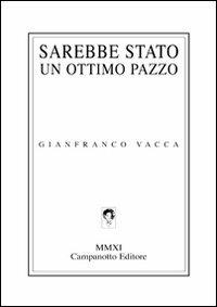 Sarebbe stato un ottimo pazzo - Gianfranco Vacca - copertina