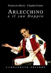 Arlecchio e il suo doppio. Studio per una sopravvivenza - Ferruccio Merisi,Claudia Contin Arlecchino - copertina