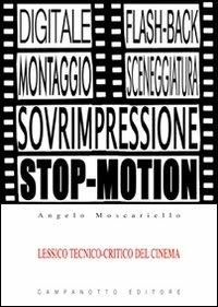 Lessico tecnico-critico del cinema. Le voci del cinema e la loro funzione espressiva con esempi tratti da film celebri - Angelo Moscariello - copertina