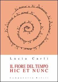 Il fiore del tempo. Hic et nunc - Lucia Carli - copertina