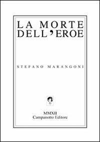 La morte dell'eroe - Stefano Marangoni - copertina