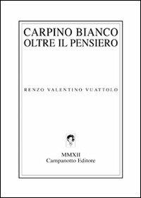 Carpino bianco oltre il pensiero - Renzo V. Vuattolo - copertina