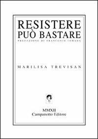 Resistere può bastare - Marilisa Trevisan - copertina