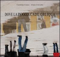 Dove la pioggia cade obliqua. Ediz. italiana e portoghese - Carolina Cuneo,Clara Crovetto - copertina