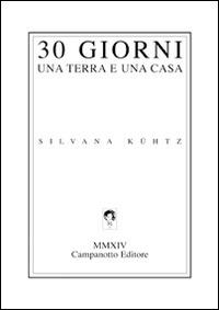 30 giorni una terra e una casa. Ediz. italiana e inglese - Silvana Kühtz - copertina