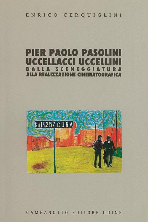 Pier Paolo Pasolini: Uccellacci uccellini. Dalla sceneggiatura alla realizzazione cinematografica - Enrico Cerquiglini - copertina