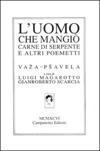 L' uomo che mangiò carne di serpente e altri poemetti. Ediz. italiana, tedesca, inglese e francese - Vaza Psavela - copertina