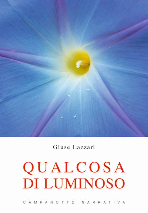 Qualcosa di luminoso - Giuse Lazzari - copertina