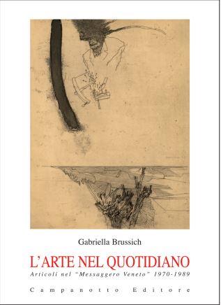 L' arte nel quotidiano. Articoli nel «Messaggero Veneto» 1970-1989 - Gabriella Brussich - copertina