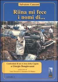 Riina mi fece i nomi di... Confessioni di un ex boss della cupola - Salvatore Cancemi,Giorgio Bongiovanni - copertina