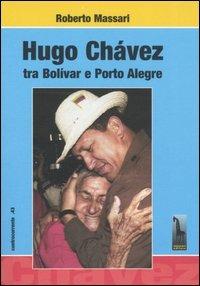 Hugo Chávez tra Bolivar e Porto Alegre - Roberto Massari - copertina