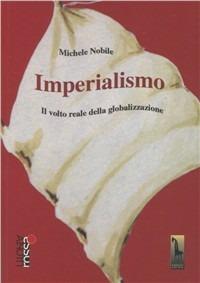 Imperialismo. Il volto reale della globalizzazione - Michele Nobile - copertina
