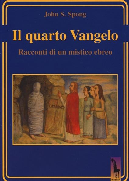 Il quarto Vangelo. Racconti di un mistico ebraico - John Shelby Spong - copertina