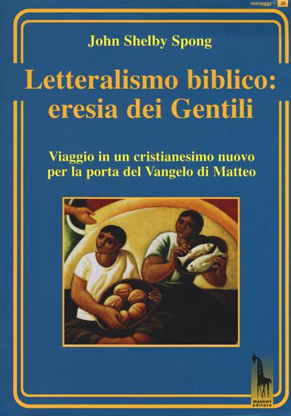 Letteralismo biblico: eresia dei Gentili. Viaggio in un cristianesimo nuovo per la porta del Vangelo di Matteo - John Shelby Spong - copertina