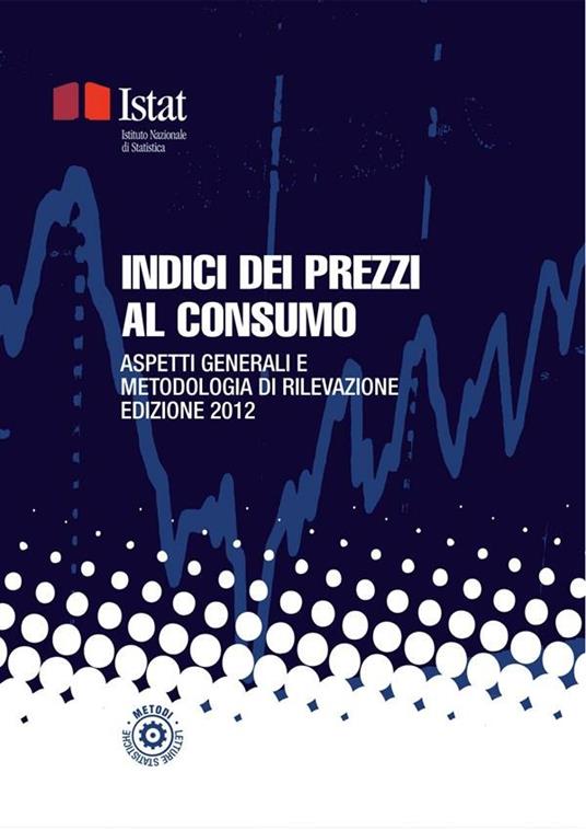 Indici dei prezzi al consumo. Aspetti generali e metodologia di rilevazione  - Istat - Ebook - EPUB2 con Adobe DRM | IBS