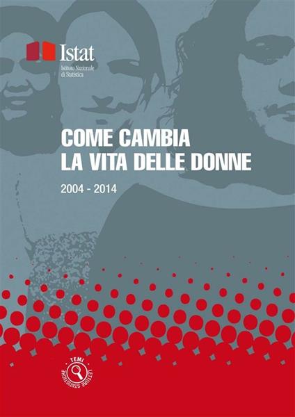 Come cambia la vita delle donne. 2004-2014 - ISTAT - ebook