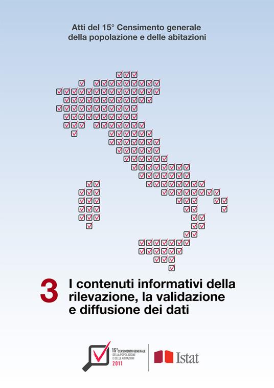 Atti del 15° Censimento generale della popolazione e delle abitazioni. Vol. 3: contenuti informativi della rilevazione, la validazione e diffusione dei dati, I. - copertina