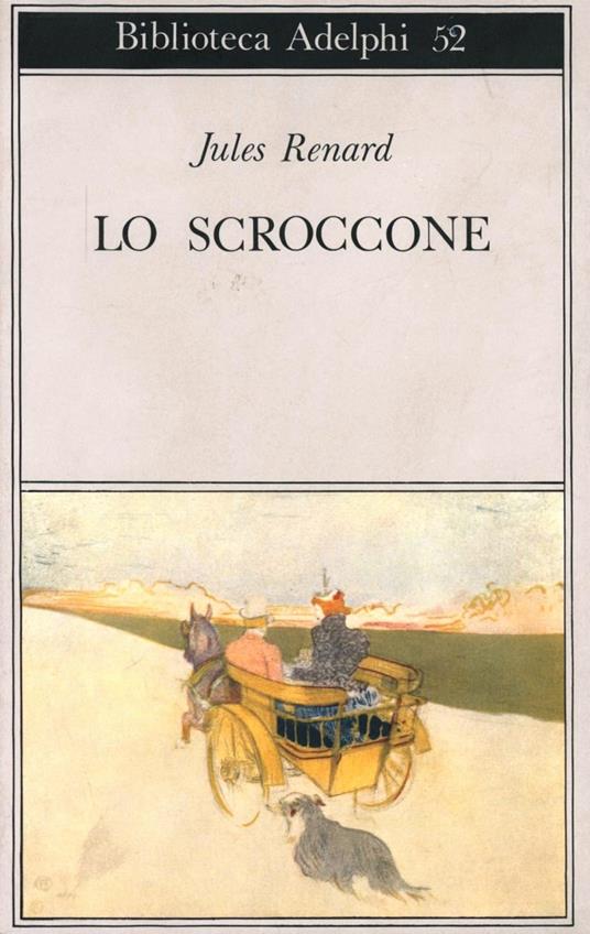 Lo scroccone - Jules Renard - Libro - Adelphi - Biblioteca Adelphi | IBS