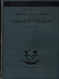 Ewald Tragy. Rhacconto - Rainer Maria Rilke - Libro - Adelphi - Piccola  biblioteca Adelphi