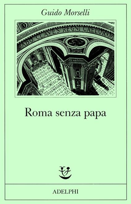 Roma senza papa. Cronache romane di fine secolo ventesimo - Guido Morselli - copertina