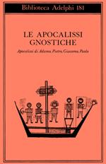 Le apocalissi gnostiche. Apocalisse di Adamo, Pietro, Giacomo, Paolo