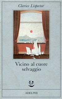 Vicino al cuore selvaggio - Clarice Lispector - copertina