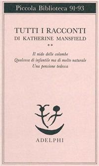 Tutti i racconti. Vol. 2: Il nido delle colombe-Qualcosa di infantile ma di molto naturale-Una pensione tedesca - Katherine Mansfield - copertina