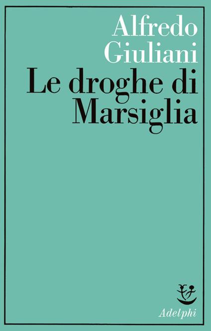 Le droghe di Marsiglia - Alfredo Giuliani - copertina