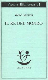 Il re del mondo - René Guénon - copertina