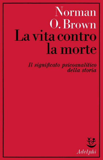 La vita contro la morte. Il significato psicoanalitico della storia - Norman O. Brown - copertina