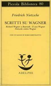 Scritti su Wagner: Richard Wagner a Bayreuth-Il caso Wagner-Nietzsche contra Wagner